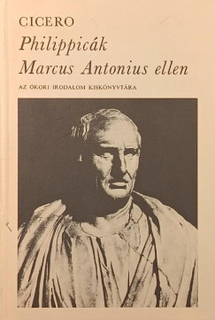 Marcus Tullius Cicero - Philippicák Marcus Antonius ellen