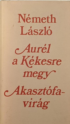 Nmeth Lszl - Aurl a Kkesre megy - Akasztfavirg