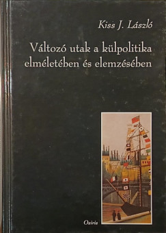 Kiss J. László - Változó utak a külpolitika elméletében és elemzésében
