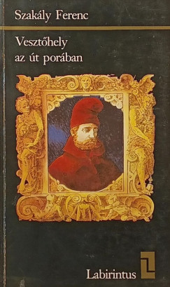 Szak�ly Ferenc - Veszt�hely az �t por�ban