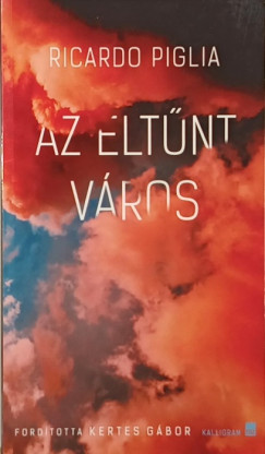 Ricardo Piglia - Zelei Dávid (SZERK.) - Az eltűnt város