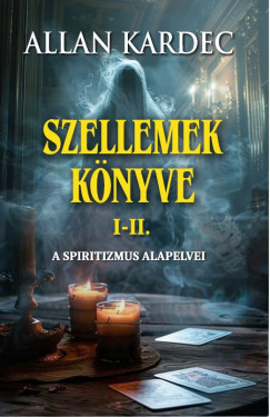Allan Kardec - Szellemek könyve I-II.