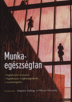 Morvai Veronika   (Szerk.) - Dr. Ungvry Gyrgy   (Szerk.) - Munkaegszsgtan