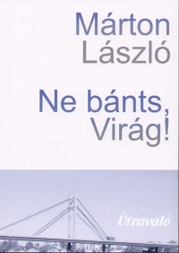 Márton László - Ne bánts, Virág!