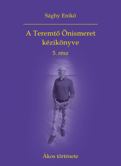 A Teremtő Önismeret kézikönyve 5. rész - Ákos története