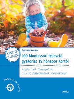 Éve Herrmann - 100 Montessori fejlesztõ gyakorlat 15 hónapos kortól