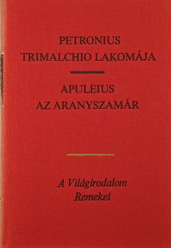 Lucius Apuleius - Arbiter Titus Petronius - Trimalchio lakomja - Az aranyszamr