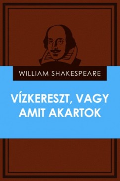 William Shakespeare - Vzkereszt, vagy amit akartok