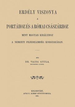 Vajda Gyula - Erdly viszonya a Porthoz s a rmai csszrhoz mint magyar kirlyhoz a nemzeti fejedelemsg korszakban