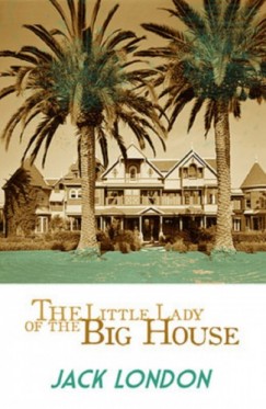 Jack London - The Little Lady of the Big House