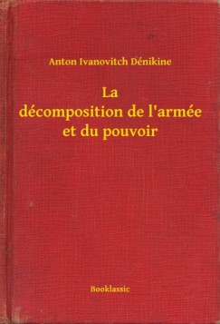 Anton Ivanovitch D�nikine - La d�composition de l'arm�e et du pouvoir