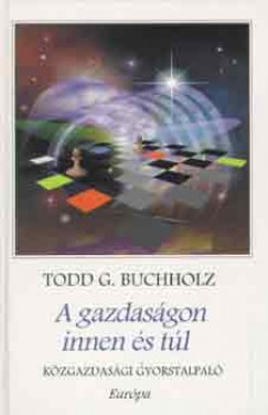 Todd G. Buchholz - A gazdasgon innen s tl