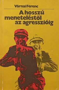 Várnai Ferenc - A hosszú meneteléstől az agresszióig
