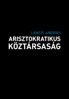 L�nczi Andr�s - Arisztokratikus k�zt�rsas�g