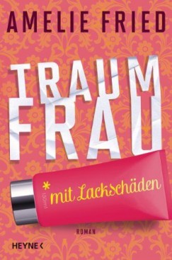 Amelie Fried - Traumfrau mit Lackschden
