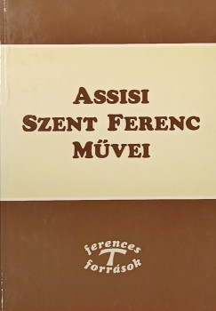 Assisi Szent Ferenc - Assisi Szent Ferenc m�vei