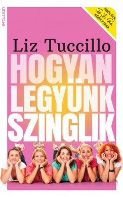 Tuccillo Liz - Liz Tuccillo - Hogyan legynk szinglik