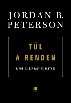 Existe Agotar Cortar Könyv: Túl a renden: újabb 12 szabály az élethez (Peterson Jordan B. -  Jordan B. Peterson)
