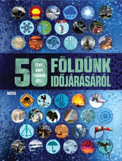 Anna Claybourne - 50 tény, amit tudnod kell Földünk időjárásáról