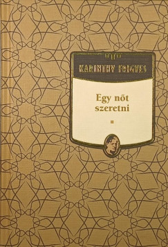 Karinthy Frigyes - Egy nt szeretni