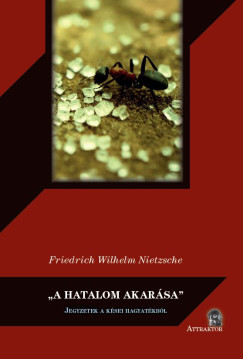 Friedrich Nietzsche - "A hatalom akarása"