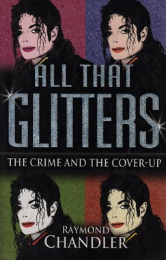 Raymond Chandler - All That Glitters: The Crime and the Cover-Up