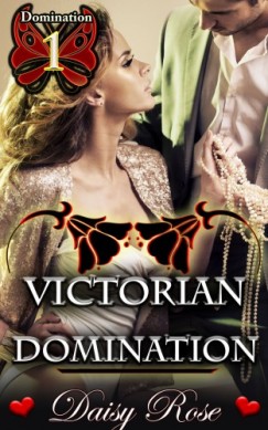 Daisy Rose - Victorian Domination - Book 1 of Domination