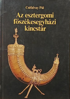 Cs�falvay P�l - Az esztrergomi f�sz�kesegyh�zi kincst�r