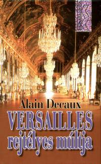 Alain Decaux - Versailles rejtlyes mltja