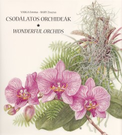 Bary Zsuzsa - Varga Emma - Csodlatos orchidek - Wonderful Orchids