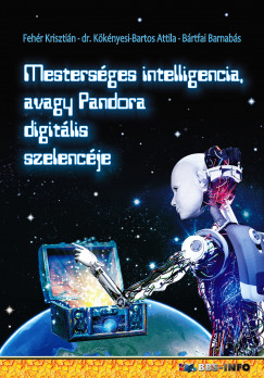 Brtfai Barnabs - Fehr Krisztin - Mestersges intelligencia avagy Pandora digitlis szelencje