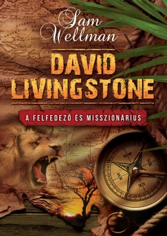 Sam Wellman - David Livingstone - A felfedez s misszionrius