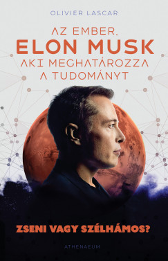 Olivier Lascar - Elon Musk - Az ember aki meghatározza a tudományt