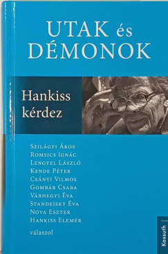 Hankiss Elemér - Standeisky Éva (Szerk.) - Utak és démonok - Hankiss kérdez