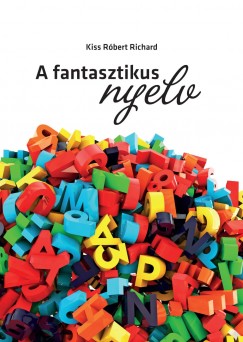 Kiss Róbert Richard - A fantasztikus nyelv