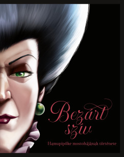 Serena Valentino - Disney - Villains 8. - Bezárt szív - Hamupipőke mostohájának története