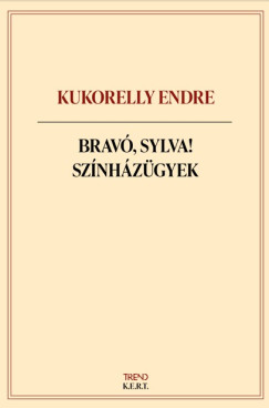 Kukorelly Endre - Brav�, Sylva! - N�gy k�nyv egy dobozban