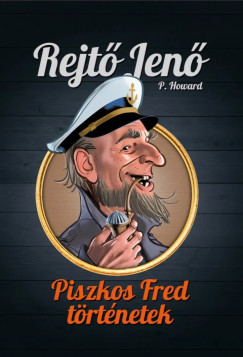 Rejtő Jenő - Piszkos Fred-történetek - Rejtő Jenő gyűjteményes díszkiadás 1.