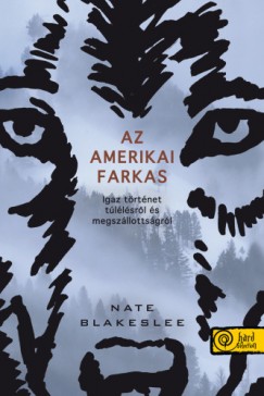 Nate Blakeslee - Az amerikai farkas. Igaz trtnet tllsrl s megszllottsgrl