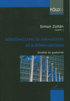Simon Zoltn   (Szerk.) - Dntshozatal s jogalkots az Eurpai Uniban