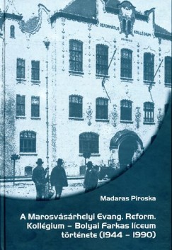 Madaras Piroska - A Marosvsrhelyi Evang. Reform. Kollgium