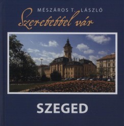 Mszros T. Lszl - Szeretettel vr Szeged