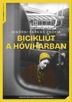 Kisrsi-Farkas Zsfia - Biciklit a hviharban - Ingz nk a szocialista iparban