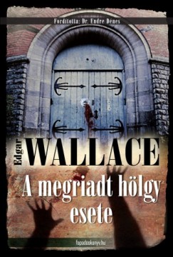 Wallace Edgar - Edgar Wallace - A megriadt hlgy esete