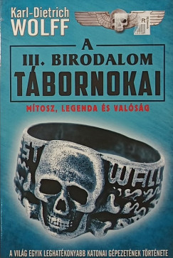 Karl-Dietrich Wolff - A III. Birodalom t�bornokai