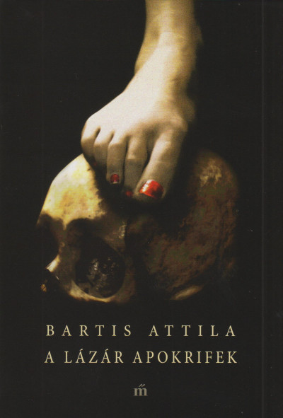 Bartis Attila - A Lázár apokrifek
