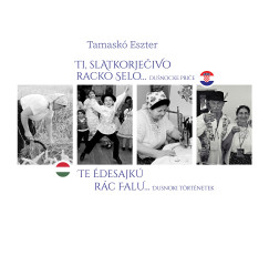 Tamaskó Eszter - Te édesajkú rác falu? dusnoki történetek / Ti, slatkorječivo racko selo? dušnočke priče