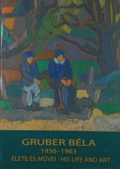 Jobb�gyi Zsuzsanna   (V�l.) - Strakovitsn� Gruber �gota   (Szerk.) - Gruber B�la 1936-1963 �lete �s m�vei