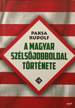 Paksa Rudolf - A magyar szélsőjobboldal története
