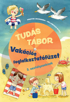Bellosevich Petra - P�sztor Zsuzsanna - Tud�s t�bor - Vak�ci�s foglalkoztat�f�zet 3. oszt�lyosoknak�